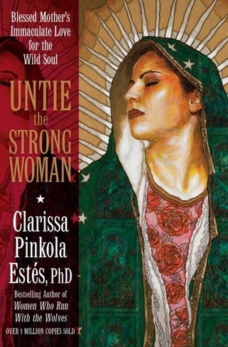 clarissa woman mother wild untie strong blessed pinkola immaculate soul estes dr books goddess amazon ests other goodreads read mary